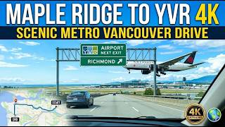 4K Drive from Maple Ridge to Vancouver Airport (YVR) 🇨🇦 | Scenic BC Highway Journey