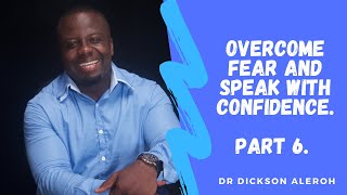 Overcome Fear and Speak with Confidence - Part 6