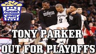 TONY PARKER OUT FOR PLAYOFFS - Popcorn Entertainment