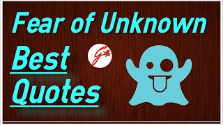 Best Fear of Unknown Quotes