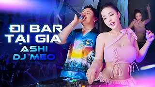 LIVE SET -  ĐI BAR TẠI GIA VOL 2 | NHẠC CỔ ĐÁNH ĐỔ DÂN CHƠI - ASHI x DJ MEO | VINAHOUSE , VIETMIX