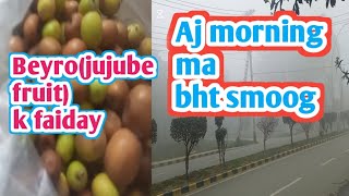 Aj subha smoog bht thi , Beyr(jujube fruit) k faiday