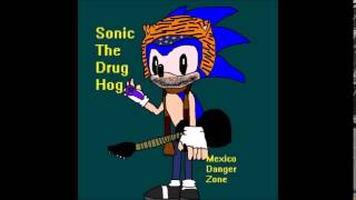 Sonic The Drug Hog - Mexico Danger Zone