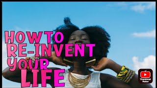 How To Re-invent Your Life @efeokposio