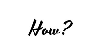 How?