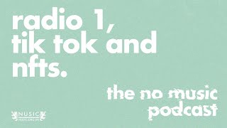 Getting your music on Radio 1, easy Tik Tok wins + NFTs - THE NO MUSIC PODCAST