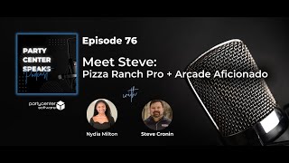 Meet Steve: Pizza Ranch Pro + Arcade Aficionado - Episode 76