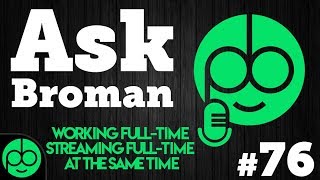 #AskBroman 76 With Smashley (Working Full-time And Streaming Full-time AT THE SAME TIME)