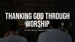 Thanking God Through Worship - Fr. Justin Huang's Homily October 12, 2025