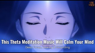 This Theta Meditation Music Will Calm Your Mind | Deep Focus | Healing & Grounding #healing #music