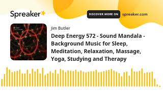 Deep Energy 572 - Sound Mandala - Background Music for Sleep, Meditation, Relaxation, Massage, Yoga,