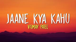 Jaane Kya Kahu - (Lyrics) Vismay Patel | indie Music 2026