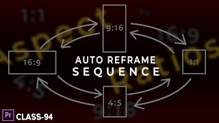 Auto Reframe Sequence in Premiere Pro! | Class-94
