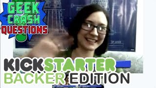 Geek Crash Questions: Kickstarter Backers Edition! - LIVE Hangout - 01/30/2013