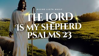 The Lord is My Shepherd - Psalm 23 Inspired Song - Divine Light Music 