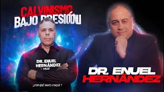 Calvinism Under Attack With Dr. Enuel Hernandez y Veloz WHY THE CONTEMPT