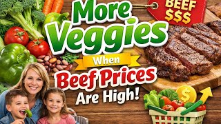 Feeding Kids on a Budget: More Veggies When Beef Prices Are High