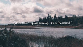 " Get Out There, Capture Memories, Live In The Moment " 4k