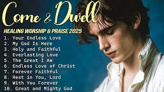 Come and Dwell - Soft Worship to Lift Your Heart in Christ - Worship songs 2025
