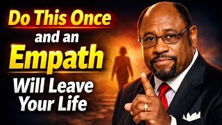 Do This Once and an Empath Will Leave Your Life - Dr. Myles Munroe Motivation