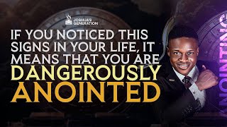 If you notice these signs in your life YOU ARE DANGEROUSLY ANOINTED | Joshua Generation