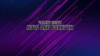 VALERY SCOTT / NOW AND FOREVER