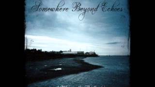 Somewhere Beyond Echoes - The Rise and the Fall