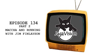 JagaVision Episode 134: Maccha and Running with Jim and Sherri Anne Part 2.