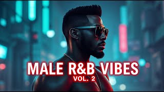 🔥Best R&B Playlist | New R&B Music 2025 | Male R&B Vibes VOL  2