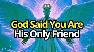 Chosen One, God Said You Are His Only Friend