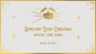 Michael W. Smith - Sometime Every Christmas - Radio Version (Official Lyric Video)