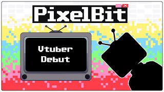 [Vtuber] PixelBit's Debut!