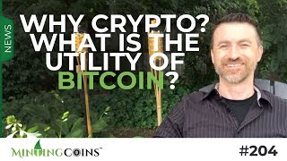 #204 Why Crypto? What is the Utility of Bitcoin? What is Minting Coins? (Own-Your-Own-Freedom)