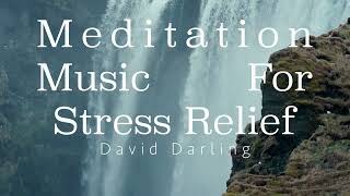 Meditation Music For Stress Relief by David Darling