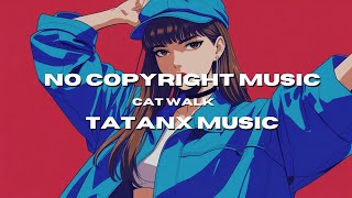 Catwalk by TATANX [ No Copyright Music ] / Upbeat