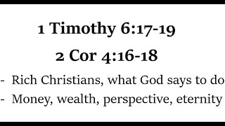 1 Timothy 6:17-19; 2 Cor 4:16-18; wealthy Christians, money, perspective, persecution, eternity