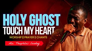 HOLY GHOST TOUCH MY HEART || MIN THEOPHILUS SUNDAY || MSCONNECT WORSHIP