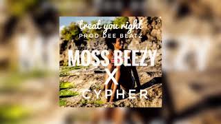 TREAT YOU RIGHT - Moss Beezy X Cypher (Prod by Dee Beatz