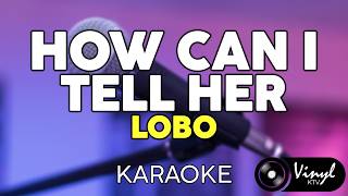 How Can I Tell Her - Lobo (KARAOKE VERSION)