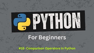 18. Comparison Operators in Python | Python For Beginners | Learn Python Zero to Hero