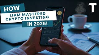 Crypto for Beginners: How Liam Mastered Crypto Investing in 2025!