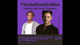 EP173: Intentional Dating For Men, Choosing a Conscious Partner & Elevated Relationships Skills...
