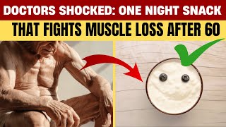 Over 60? Eat This Before Bed to Stop Muscle Loss Fast!