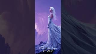Rise Like Dawn By JACK™