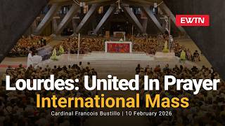 Lourdes: United in Prayer International Mass - February 11, 2026