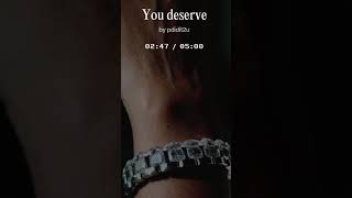 You deserve  by Pressure P. (M.O.M.G)