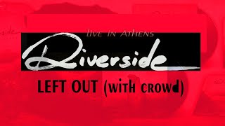 RIVERSIDE - Left out (live)