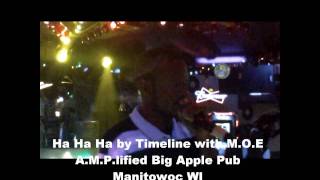 Ha Ha Ha by Timeline with MOE AMPlified Big Apple Pub Manitowoc Wisconsin