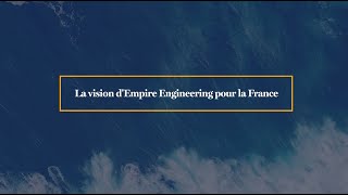 La vision d’Empire Engineering pour la France