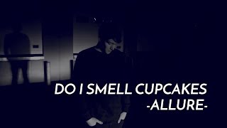 DO I SMELL CUPCAKES - ALLURE [MAKE THE BIG BOYS HIRE ME 09|02|18]